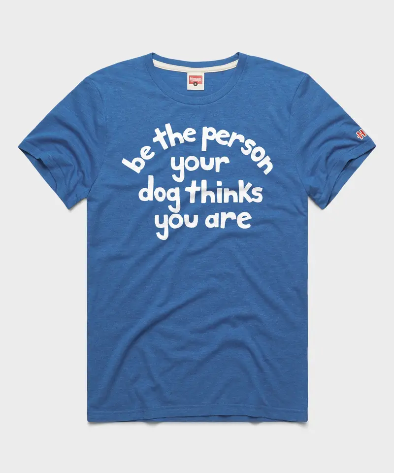 Be The Person Your Dog Thinks You Are 1
