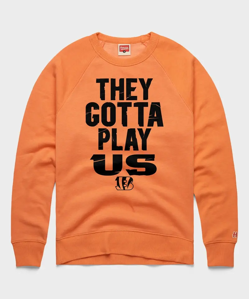 Bengals They Gotta Play Us Crewneck 1