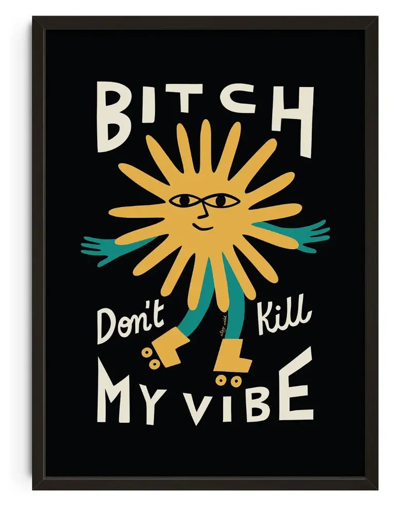 Bitch Don't Kill My Vibe 1