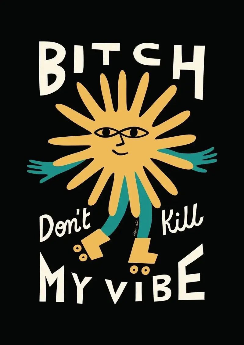 Bitch Don't Kill My Vibe 2