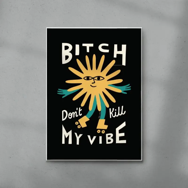 Bitch Don't Kill My Vibe 6