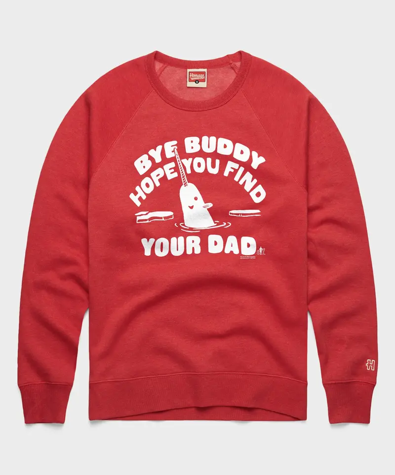 Bye Buddy Hope You Find Your Dad Crewneck 1