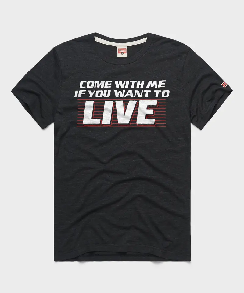 Come With Me If You Want To Live 1