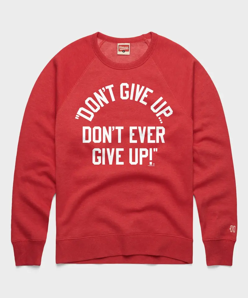 Don't Give Up Don't Ever Give Up Crewneck 1