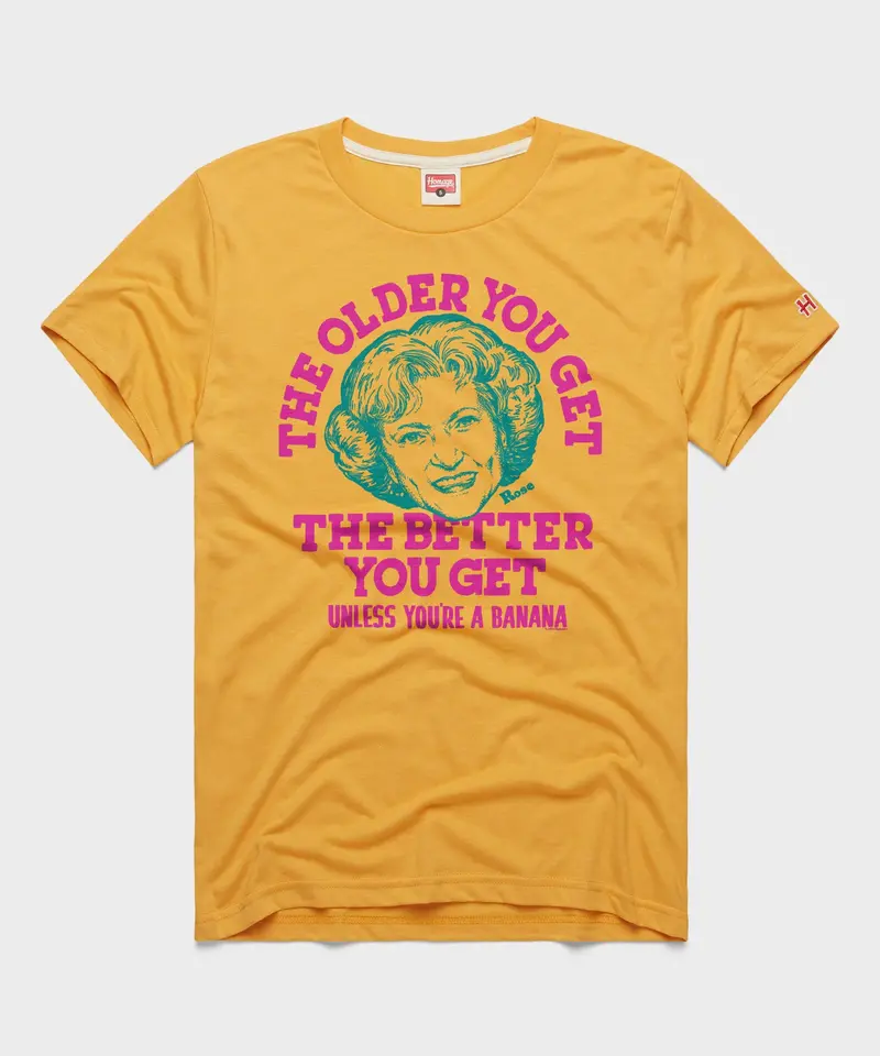 Golden Girls The Older You Get 1