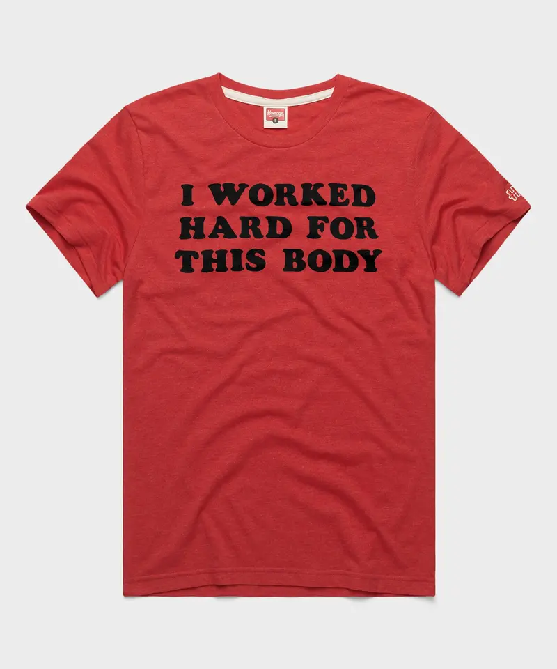 I Worked Hard For This Body 1
