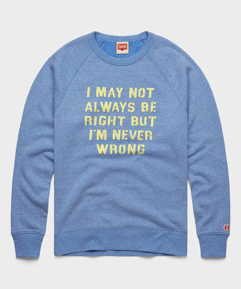 I'm Never Wrong Crewneck 1