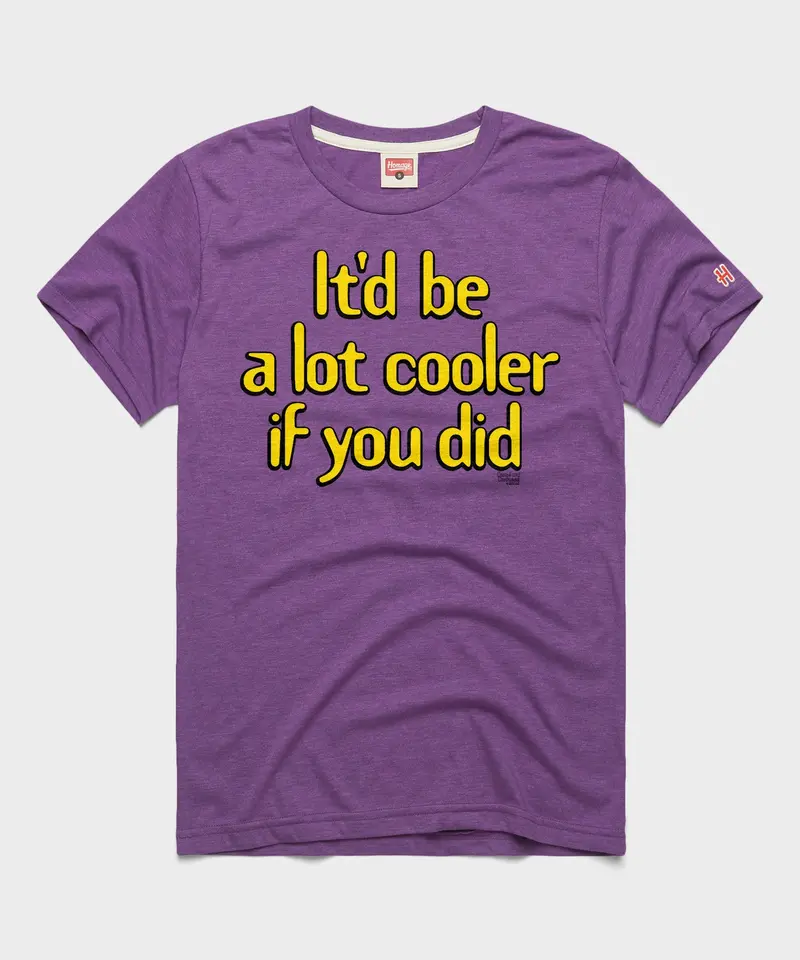 It'd Be A Lot Cooler If You Did 1