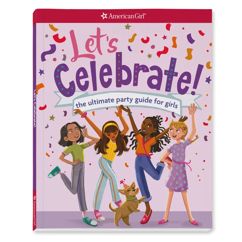 Let's Celebrate! The Ultimate Party Guide For Girls Book 1