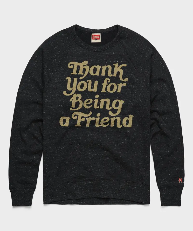 Thank You For Being A Friend Crewneck 1