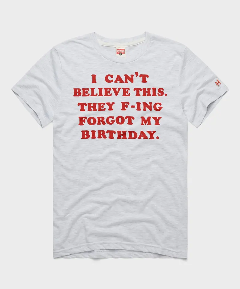 They F-Ing Forgot My Birthday 1