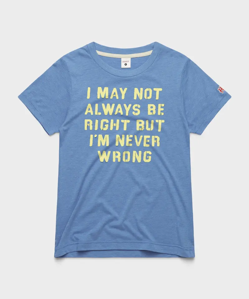 Women's I'm Never Wrong 1