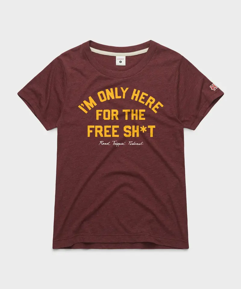 Women's I'm Only Here For The Free Sh*T 1