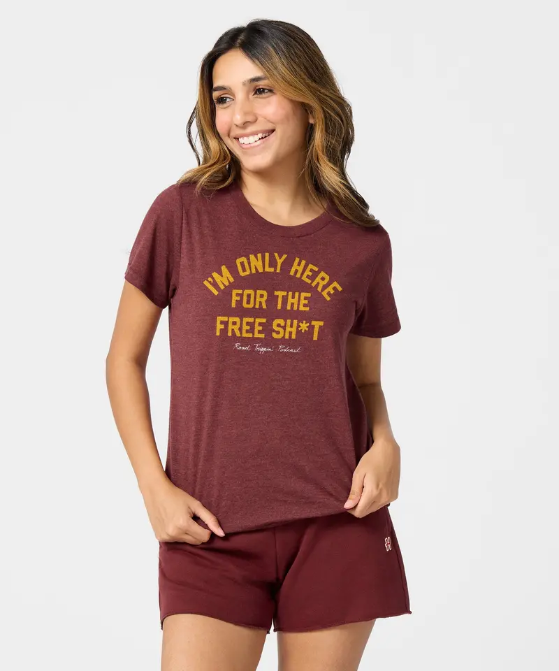 Women's I'm Only Here For The Free Sh*T 3