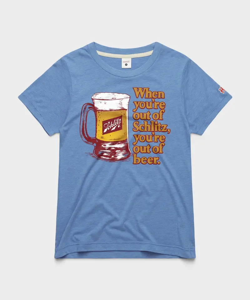 Women's When You're Out Of Schlitz 1